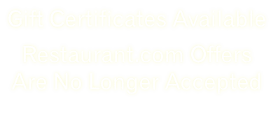 Gift Certificates Available Restaurant.com Offers Are No Longer Accepted